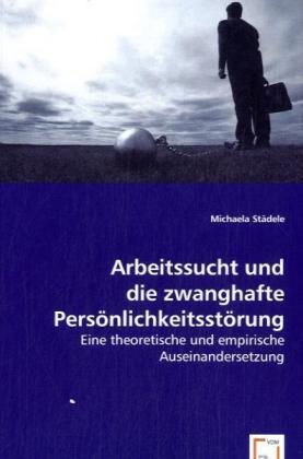 Arbeitssucht und zwanghafte Persönlichkeitsstörung von Michaela