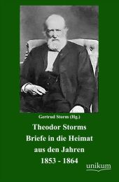 Theodor Storms Briefe in die Heimat aus den Jah...