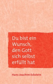 Du bist ein Wunsch, den Gott sich selbst erf�ll...