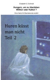 Hungern, um zu �berleben - Willk�r oder Kalk�l? - Eine Hartz-IV-�berlebende erz�hlt
