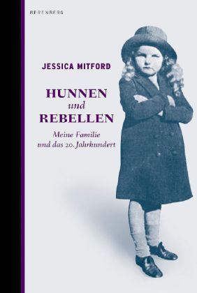 Hunnen und Rebellen. Meine Familie und das 20. Jahrhundert von Jessica Mitford