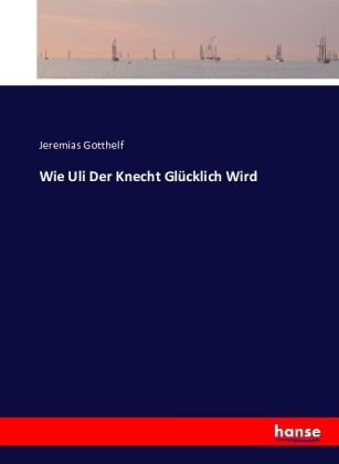 Wie Uli Der Knecht Glücklich Wird von Jeremias Gotthelf ISBN 978 3