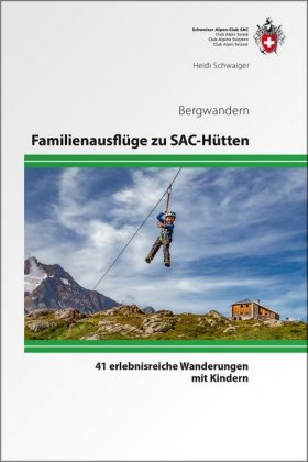 Familienausflüge zu SAC Hütten von Heidi Schwaiger ISBN 978 3 85902