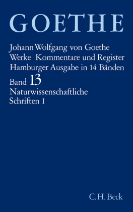 Goethes Werke  Bd. 13: Naturwissenschaftliche Schriften I. Tl.1