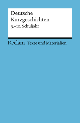 Deutsche Kurzgeschichten. 9.-10. Schuljahr. Für die Sekundarstufe I. Texte und Materialien für den Unterricht
