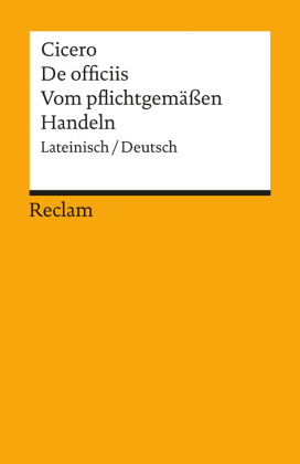 De officiis / Vom pflichtgemässen Handeln. Lateinisch/Deutsch