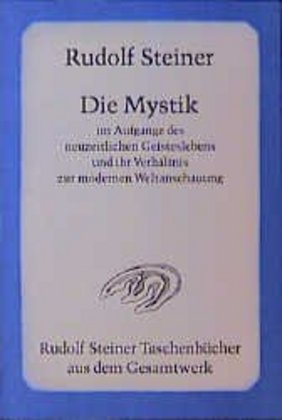 Die Mystik im Aufgange des neuzeitlichen Geisteslebens und ihr Verhältnis zur modernen Weltanschauung