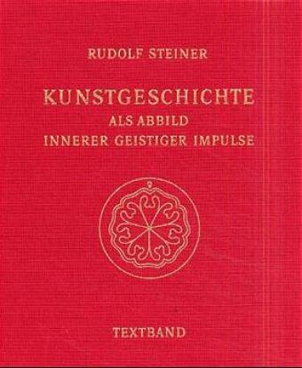 Kunstgeschichte als Abbild innerer geistiger Impulse. 13 Lichtbildervorträge,... / Kunstgeschichte als Abbild innerer geistiger Impulse