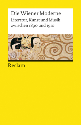 Die Wiener Moderne. Literatur, Kunst und Musik zwischen 1890 und 1910