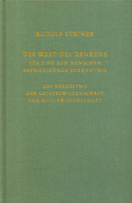 Der Wert des Denkens für eine den Menschen befriedigende Erkenntnis. Das Verhältnis der Geisteswissenschaft zur Naturwissenschaft