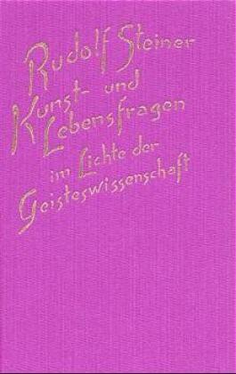 Kunst- und Lebensfragen im Lichte der Geisteswissenschaft