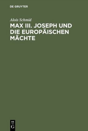 Max  III. Joseph und die europäischen Mächte