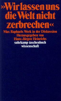 Wir lassen uns die Welt nicht zerbrechen . . .