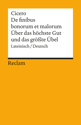 De finibus bonorum et malorum / Über das höchste Gut und das grösste Übel. Lateinisch/Deutsch