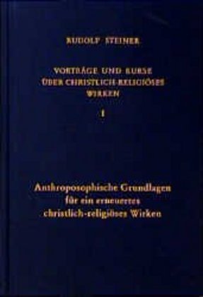 Anthroposophische Grundlagen für ein erneuertes christlich-religiöses Wirken