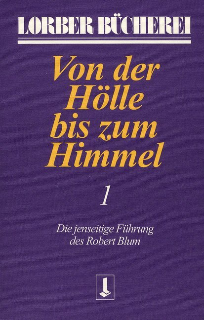 Von der Hölle bis zum Himmel. Die jenseitige Führung des Robert Blum. Bd.1 main product photo