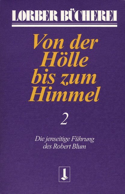 Von der Hölle bis zum Himmel. Die jenseitige Führung des Robert Blum. Bd.2 main product photo
