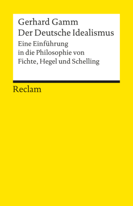 Der Deutsche Idealismus. Eine Einführung in die Philosophie von Fichte, Hegel und Schelling