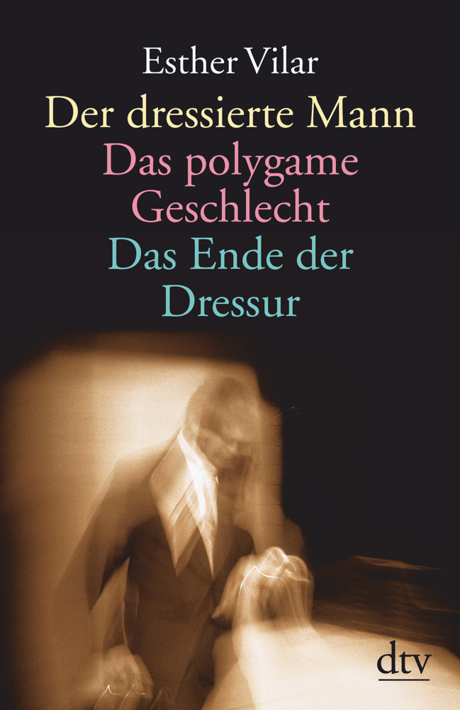 Der dressierte Mann. Das polygame Geschlecht. Das Ende der Dressur main product photo