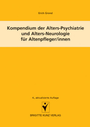 Kompendium der Alters-Psychiatrie und Alters-Neurologie für Altenpfleger/innen