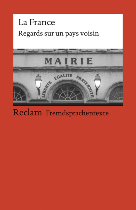 La France. Regards sur un pays voisin. Eine Textsammlung zur Frankreichkunde. Französischer Text mit deutschen Worterklärungen. B1-B2 (GER)