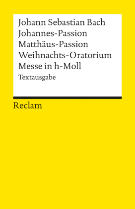 Johannes-Passion · Matthäus-Passion · Weihnachts-Oratorium · Messe in h-Moll