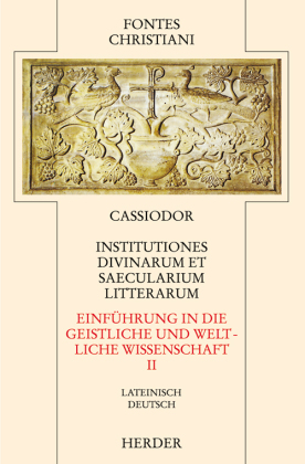 Fontes Christiani 2. Folge. Institutiones divinarum et saecularium literarum. Tl.2