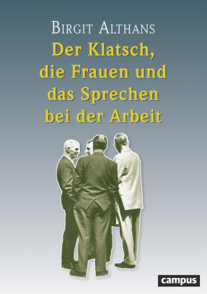 Der Klatsch, die Frauen und das Sprechen bei der Arbeit