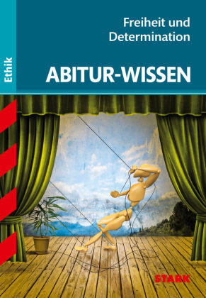 STARK Ethik - Abitur-Wissen - Freiheit und Determination
