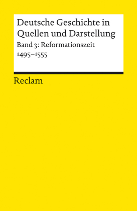 Deutsche Geschichte in Quellen und Darstellung. Band 3: Reformationszeit. 1495-1555. Bd.3
