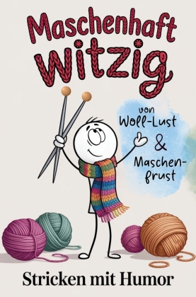 Maschenhaft witzig: von Woll-Lust & Maschenfrust | Stricken mit Humor | lustiges Geschenk für Strickfans