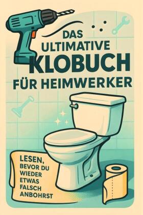 Das ultimative Klobuch für Heimwerker
