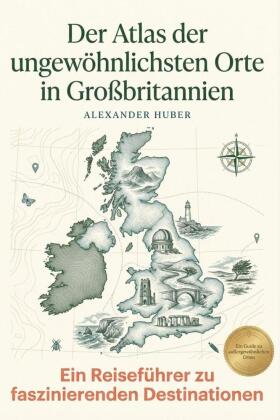 Der Atlas der ungewöhnlichsten Orte in Großbritannien