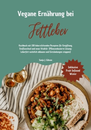 Vegane Ernährung bei Fettleber: Kochbuch mit 150 leberstärke...