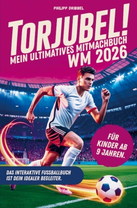 Torjubel! Mein ultimatives Mitmachbuch zur Fußball WM 2026: D...