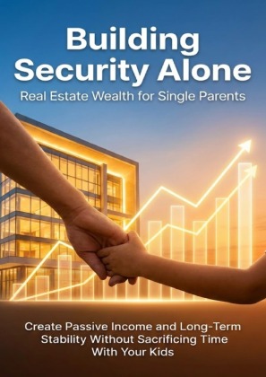 Building Security Alone: Real Estate Wealth for Single Parents
