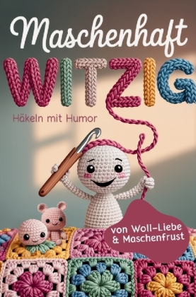 Maschenhaft witzig: von Woll-Liebe & Maschenfrust | Häkel...