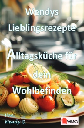 Wendys Lieblingsrezepte - Alltagsküche