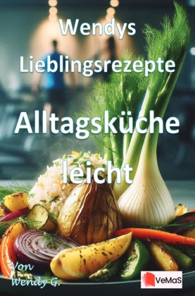 Wendys Lieblingsrezepte - Alltagsküche leicht