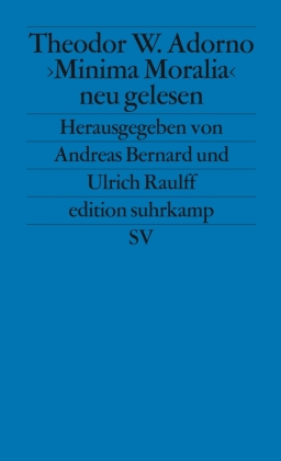 Theodor W. Adorno. »Minima Moralia« neu gelesen