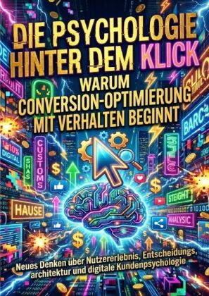 Die Psychologie hinter dem Klick: Warum Conversion-Optimierung...