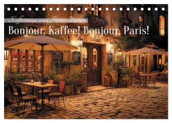 Bonjour, Kaffee! Bonjour, Paris! (Tischkalender 2027 DIN A5 qu...