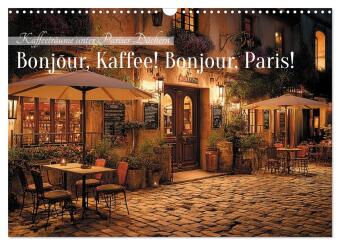 Bonjour, Kaffee! Bonjour, Paris! (Wandkalender 2027 DIN A3 que...