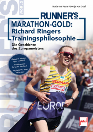 Marathon-Gold: Richard Ringers Trainingsphilosophie. Exklusive Trainingstipps vom Profisportler für alle Läufer: Anfänger, Fortgeschrittene und Profis