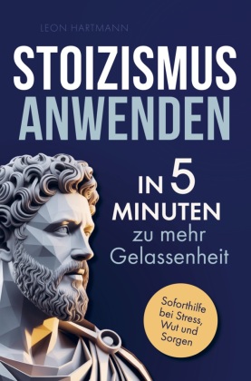 Stoizismus anwenden: In 5 Minuten zu mehr Gelassenheit