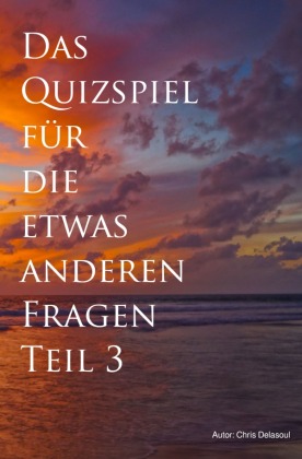Das Quizspiel für die etwas anderen Fragen Teil 3