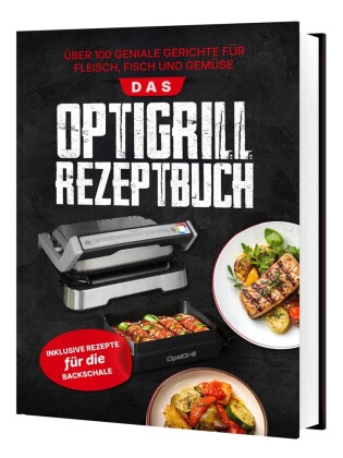 Das OptiGrill Rezeptbuch: Über 100 geniale Gerichte für Flei...