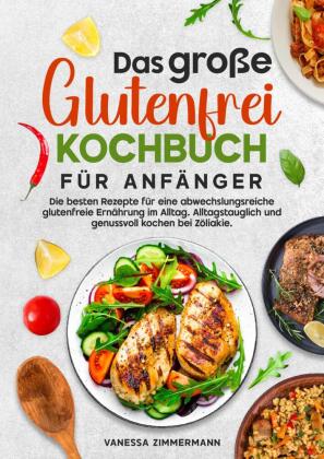 Das große Glutenfrei Kochbuch für Anfänger