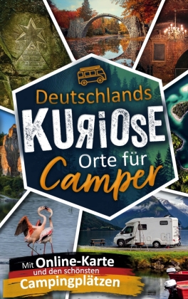 Deutschlands kuriose Orte für Camper. Verrückte Ziele & verborgene Highlights.