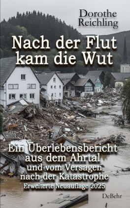 Nach der Flut kam die Wut - Ein Überlebensbericht aus dem Ahr...